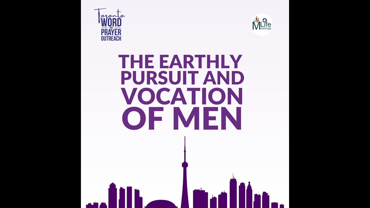 The Earthly Pursuit and Vocation of Men - 2025 Toronto Word and Prayer Outreach