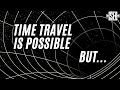 Is Time Travel Possible? Here&#39;s What Physics Says.