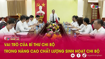 Vai trò của Bí thư Chi bộ trong nâng cao chất lượng sinh hoạt chi bộ