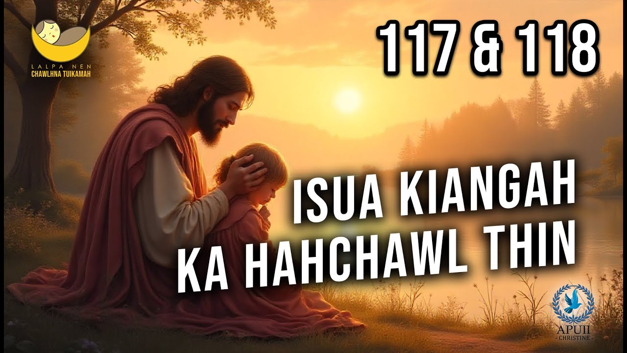 Lalpa Nen Chawlhna Tuikamah - 117 & 118 | Isua kiangah ka hahchawl thin