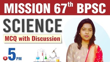 General Science MCQs Discussion for BPSC 67th | BPSC 67th P.T Science Class | Science Important MCQ