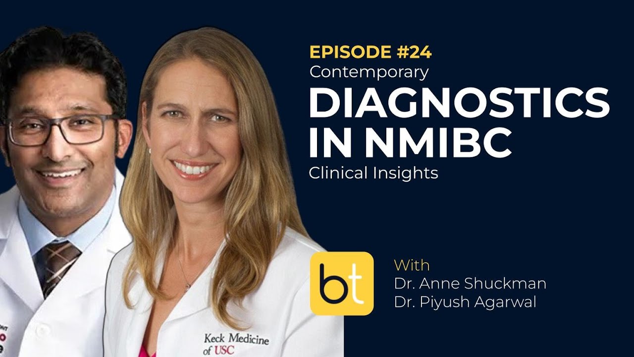 Contemporary Diagnostics in NMIBC w/ Dr. Anne Shuckman and Piyush Agarwal | Tumor Board Ep. 24