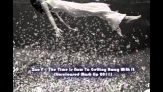 Zac F -  The Time Is Now To Getting Away With It(Unreleased Mash Up 2011)