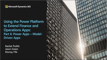Using the Power Platform to Extend Finance and Operations Apps Part 6 Power App Model-driven Apps