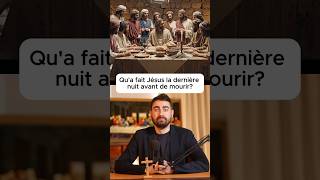 Qu'a fait Jésus la dernière nuit avant de mourir ?
