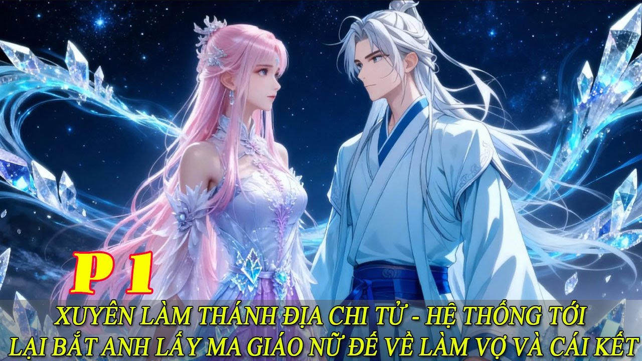 P1 Xuyên Làm Thánh Địa Chi Tử - Hệ Thống Tới Lại Bắt Anh Lấy Ma Giáo Nữ Đế Về Làm Vợ Và Cái Kết