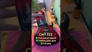 Cort X11 ✅ Push-pull pot upgrade ✅ Polishing guitar parts ✅ Full Setup