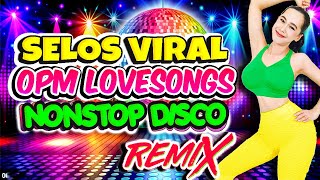 Nonstop Selos Viral x Selos na Yan Friend Disco Remix💥Best Ever OPM Love Songs Disco Medley Megamix💥