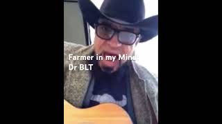Farmer in my Mind: Dr BLT © 2026 #originalsong