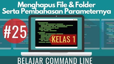 #25 Menghapus File dan Folder dan Pembahasan Tambahan Parameternya - Tutorial Command Line