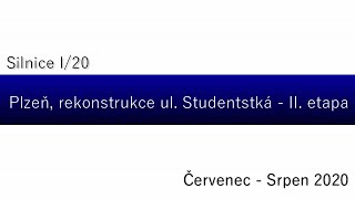 Silnice I/20 Plzeň, rekonstrukce ul. Studentská - II. etapa/Červenec - Srpen 2020