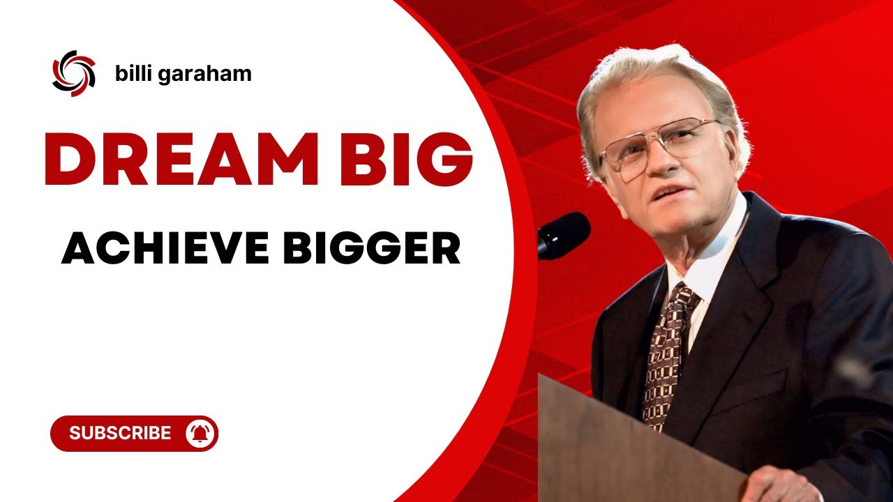 DREAM BIG, ACHIEVE BIGGER | BILLI GRAHAM MOTIVATION SPEECH | THE ...