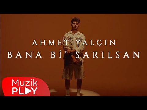 Ahmet Yalçın - Bana Bi Sarılsan (Official Video)