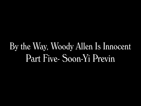 By the Way, Woody Allen Is Innocent Part 5- Soon-Yi Previn