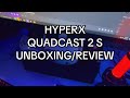HyperX Quadcast 2 S Unboxing/Review