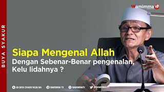 Siapa mengenal Allah Dengan Sebenar-Benar pengenalan, Kelu lidahnya? Buya Syakur