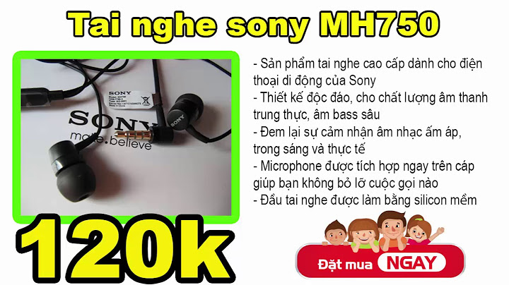 Đánh giá tai nghe sony mh 750 năm 2024