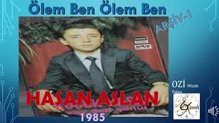 Hasan ASLAN  (Küçük Hasan)-  Ölem Ben Ölem Ben  ( ARŞİV-1) Resimi