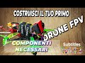 GUIDA SU COME COSTRUIRE UN DRONE PER FPV |  How To Build FPV Drone 2019 P. 1/3 Componenti |SUBTITLES