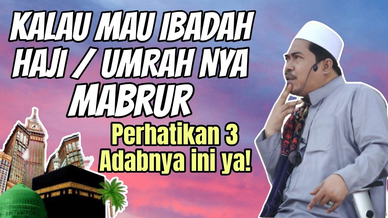 3 Adab Ibadah Haji & Umrah Agar Menjadi Haji Mabrur (Ceramah Walimah Safar) KH Fakhruddin Al Bantani