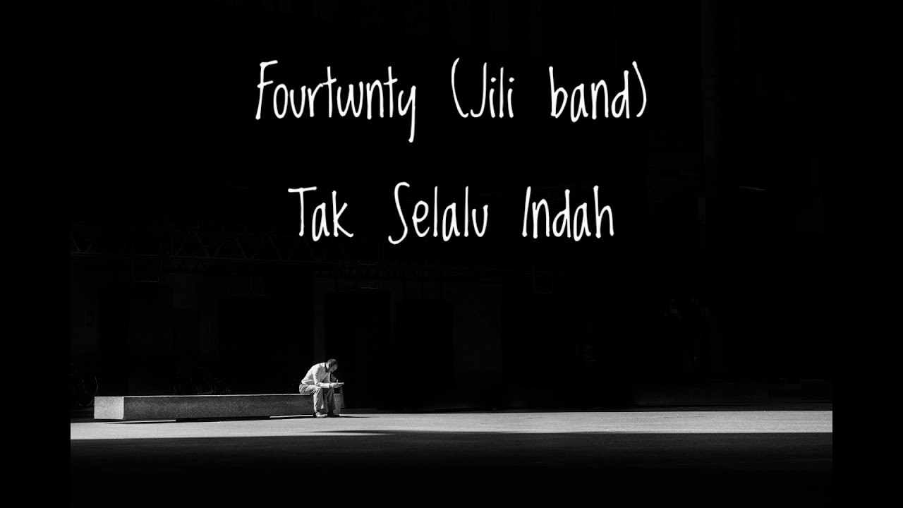 Lagu dan lirik Tak Selalu Indah - Fourtwnty (Jili band)