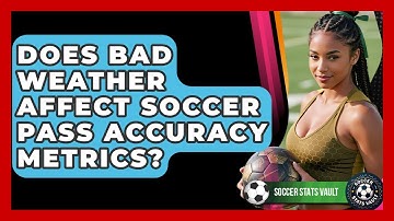Does Bad Weather Affect Soccer Pass Accuracy Metrics? - Soccer Stats Vault