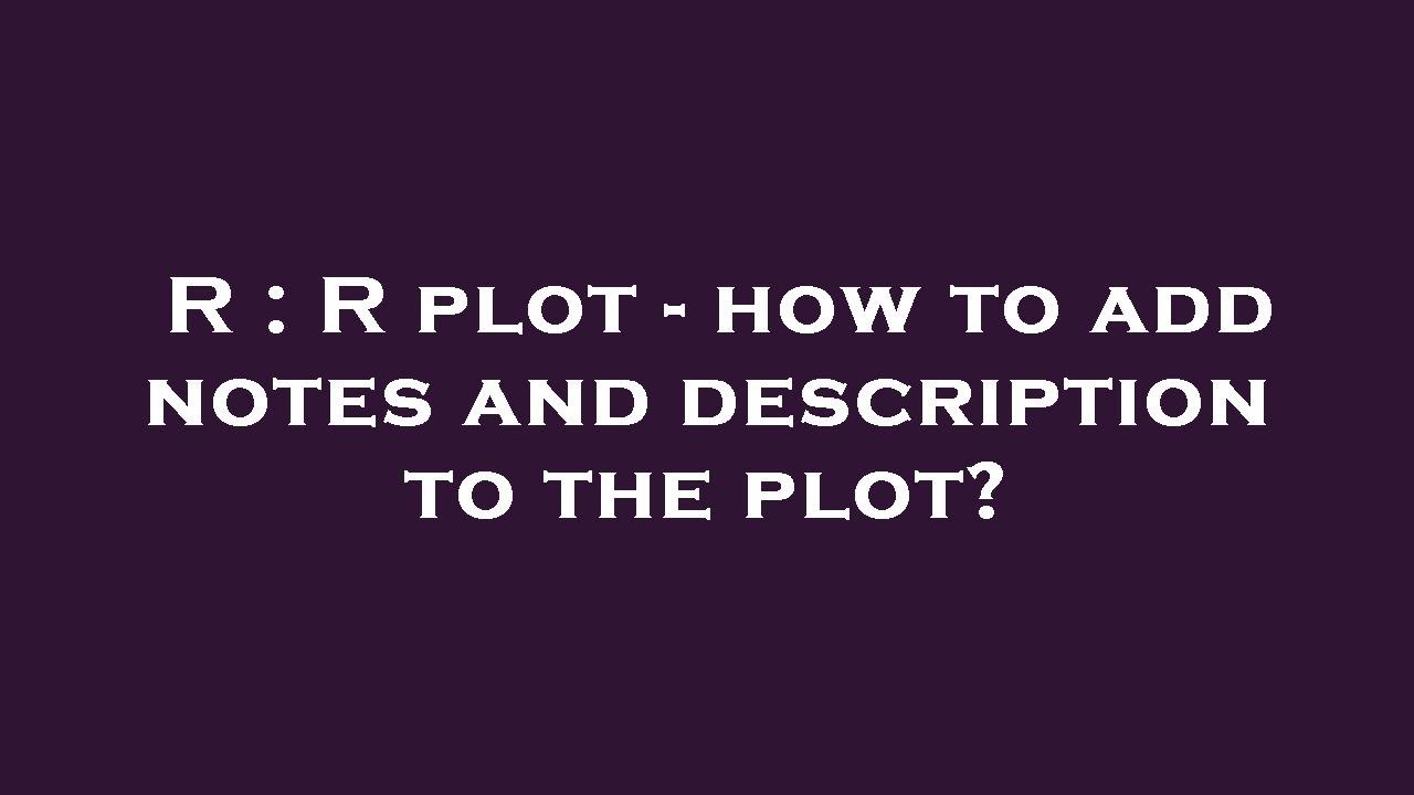 R : R plot - how to add notes and description to the plot? - YouTube