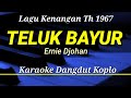 Lagu Kenangan Th 1967 || TELUK BAYUR || Ernie Djohan || Karaoke Dangdut Koplo