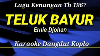 Lagu Kenangan Th 1967 || TELUK BAYUR || Ernie Djohan || Karaoke Dangdut Koplo