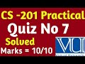 CS -201 P | QUIZ NO 7 | Solved Quiz Vu 2023 | CS 201 practical quiz | solved Quizzes 2023 |
