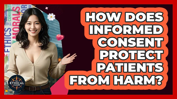 How Does Informed Consent Protect Patients From Harm? - The Ethical Compass