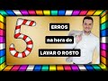5 ERROS na Hora de LAVAR O ROSTO!