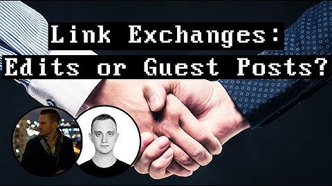 Link Exchanges - Are Niche Edits or Guest Posts Better?