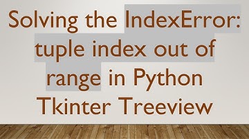 Solving the IndexError: tuple index out of range in Python Tkinter Treeview