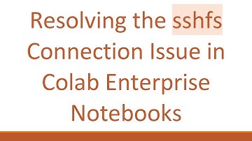 Resolving the sshfs Connection Issue in Colab Enterprise Notebooks