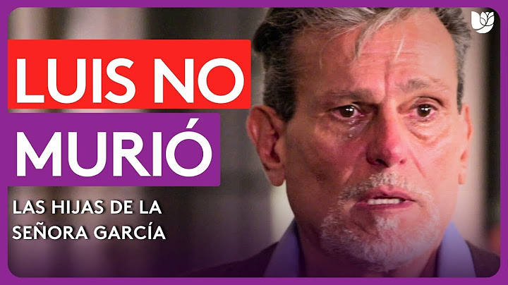 Luis is alive: this is how he reappeared before his children | The Daughters of Mrs. García | Cha...
