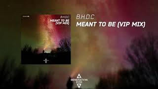 B.H.D.C - Meant To Be (VIP Mix)