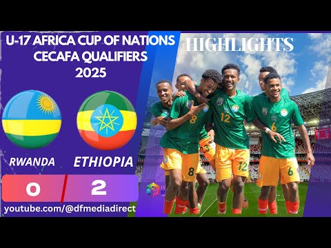 Rwanda Vs Ethiopia 0 2 All Goals Highlights U 17 AFCON 2026 CECAFA Qualifiers