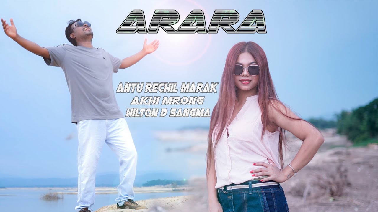 ARARA SuperHit Garo songAntu Rechil Marak Ft Akhi Mrong Marak Hilton D Sangma  Avro Nokrek