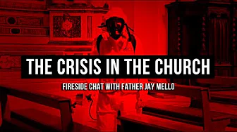The Crisis in The Church - Fireside Chat w/ Father Jay Mello