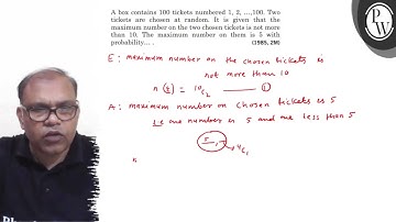 A box contains 100 tickets numbered 1,2, …, 100. Two tickets are chosen at random. It is given th...