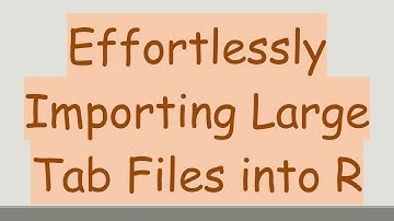Effortlessly Importing Large Tab Files into R