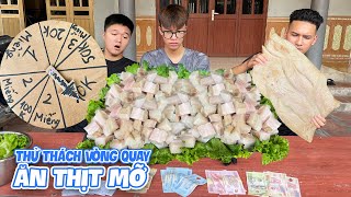 Hữu Bộ Thử Thách Vòng Quay Người Cuối Cùng Ngừng Ăn Thịt Mỡ Nhận Tiền Thưởng