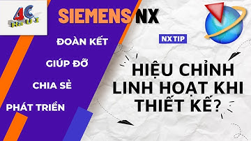 [4CHaUI] NX Tip: Hướng dẫn hiệu chỉnh thiết kế linh hoạt