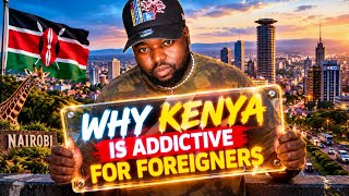 Kenya wasn’t a MISTAKE - Why foreigners love it INSTANTLY