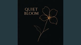 Quiet Bloom