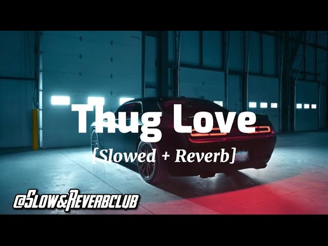 Thug Love [Slowed + Reverb] - INDERR || Slow u0026 Reverb Club class=