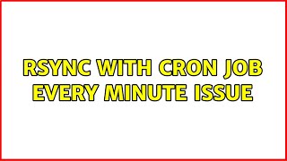 rsync with cron job every minute issue (2 Solutions!!)