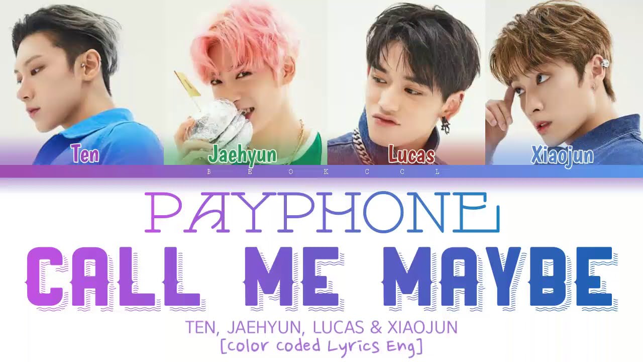 Ten 텐 Jaehyun 재현 Lucas 루카스 Xiaojun 샤오쥔 Payphone X Call Me Maybe Color Coded Lyrics Eng Youtube Ten 텐 Jaehyun 재현 Lucas 루카스 Xiaojun 샤오쥔 Payphone X Call Me Maybe Color Coded Lyrics Eng Youtube