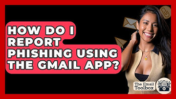 How Do I Report Phishing Using The Gmail App? - TheEmailToolbox.com
